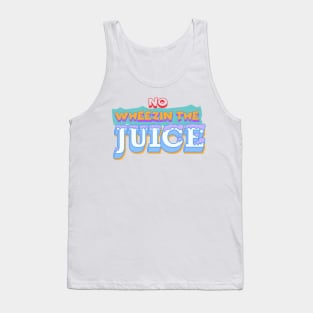 Wheezin The Juice Tank Top